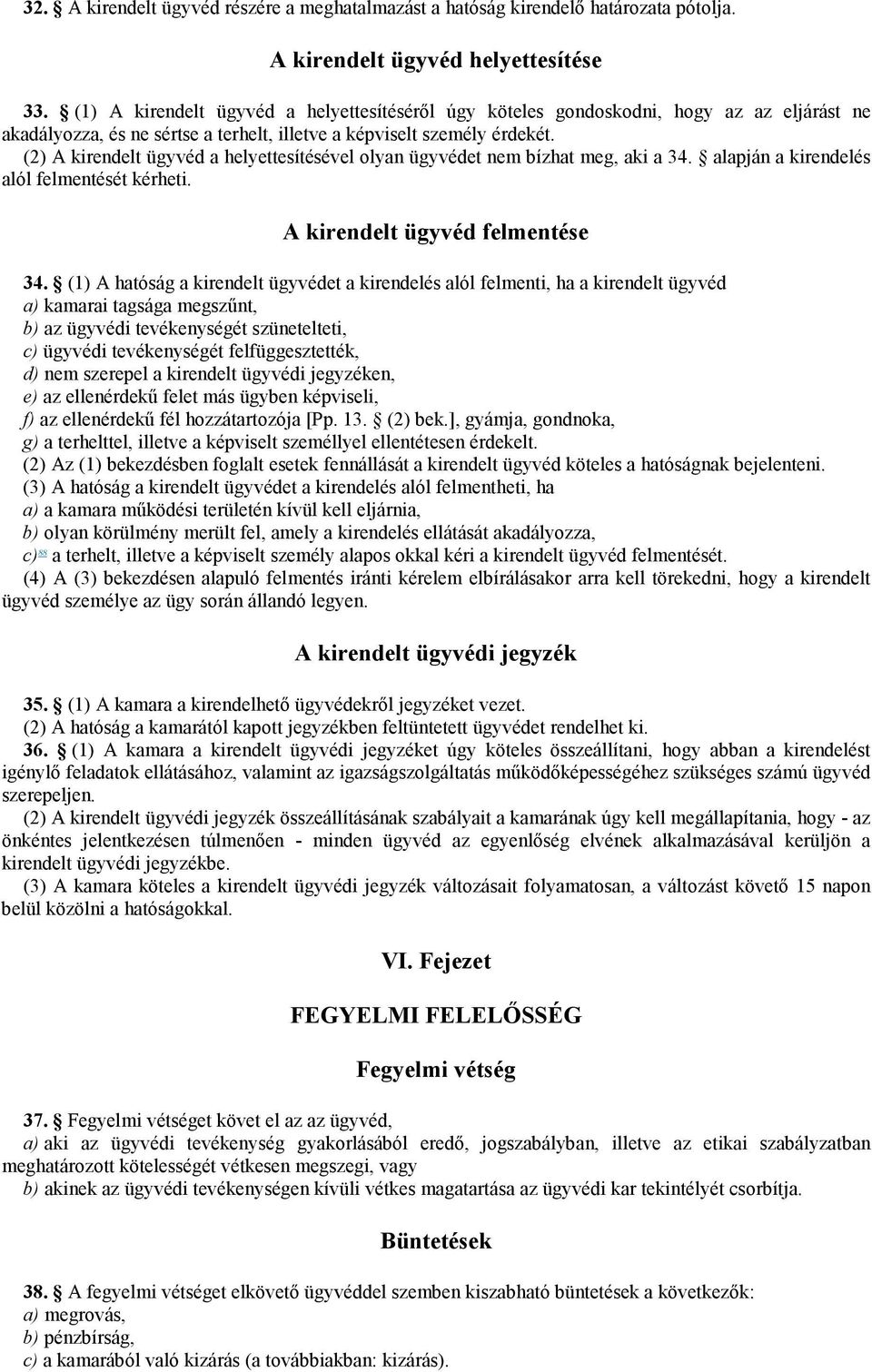 (2) A kirendelt ügyvéd a helyettesítésével olyan ügyvédet nem bízhat meg, aki a 34. alapján a kirendelés alól felmentését kérheti. A kirendelt ügyvéd felmentése 34.