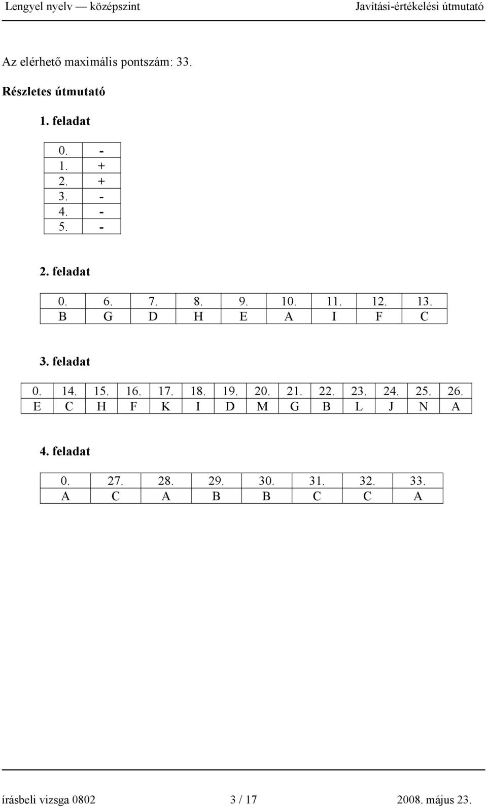 16. 17. 18. 19. 20. 21. 22. 23. 24. 25. 26. E C H F K I D M G B L J N A 4. feladat 0.