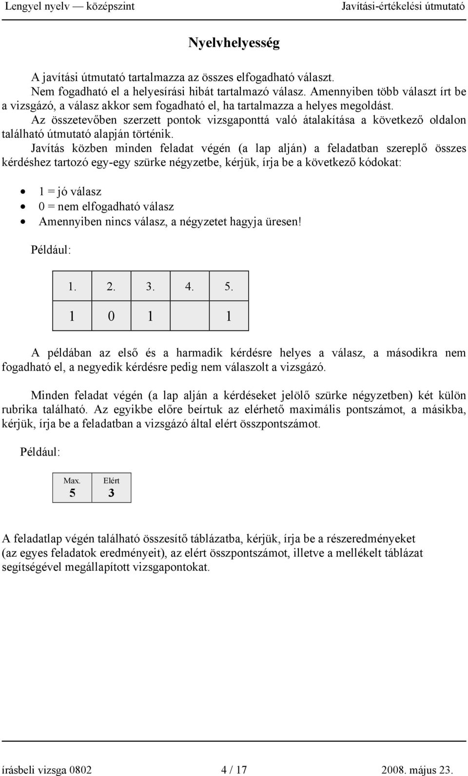 Az összetevőben szerzett pontok vizsgaponttá való átalakítása a következő oldalon található útmutató alapján történik.