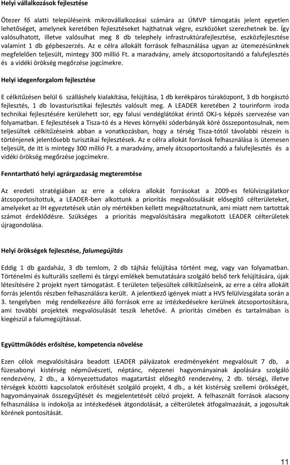 Az e célra allokált források felhasználása ugyan az ütemezésünknek megfelelően teljesült, mintegy 300 millió Ft.