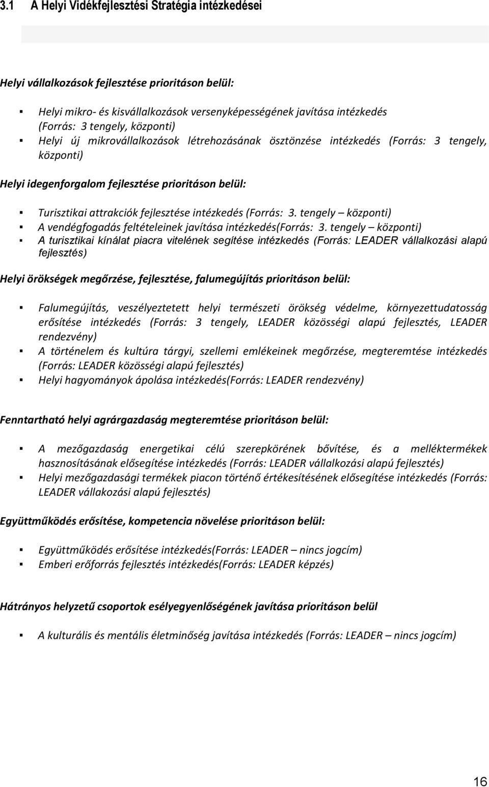 intézkedés (Forrás: 3. tengely központi) A vendégfogadás feltételeinek javítása intézkedés(forrás: 3.