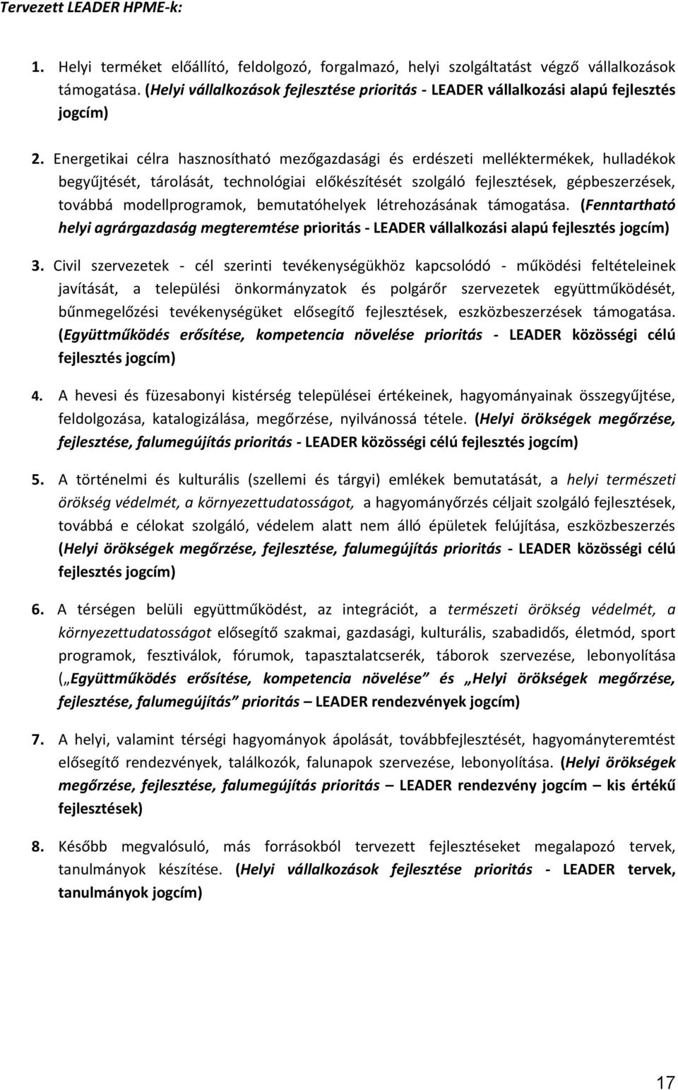 Energetikai célra hasznosítható mezőgazdasági és erdészeti melléktermékek, hulladékok begyűjtését, tárolását, technológiai előkészítését szolgáló fejlesztések, gépbeszerzések, továbbá