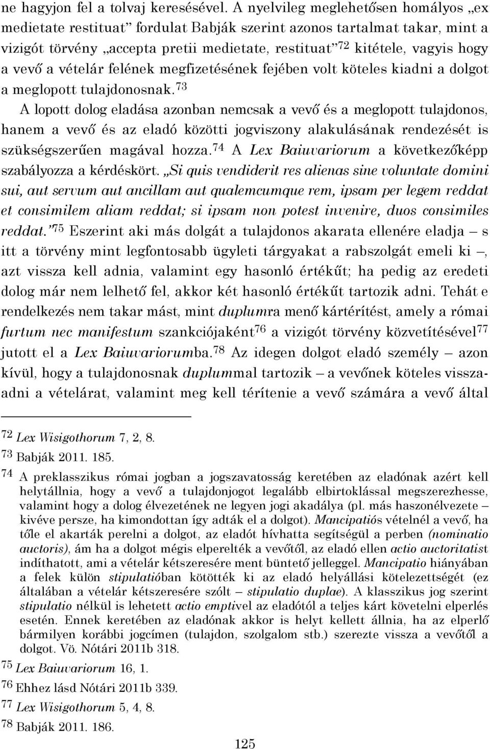 vételár felének megfizetésének fejében volt köteles kiadni a dolgot a meglopott tulajdonosnak.