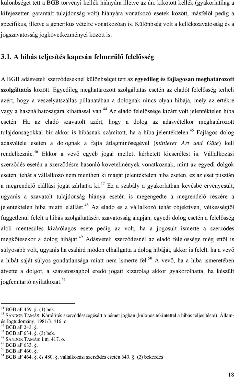 Különbség volt a kellékszavatosság és a jogszavatosság jogkövetkezményei között is. 3.1.