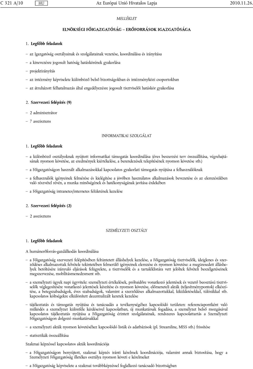 projektirányítás az intézmény képviselete különböző belső bizottságokban és intézményközi csoportokban az átruházott felhatalmazás által engedélyezésre jogosult tisztviselői hatáskör gyakorlása 2.