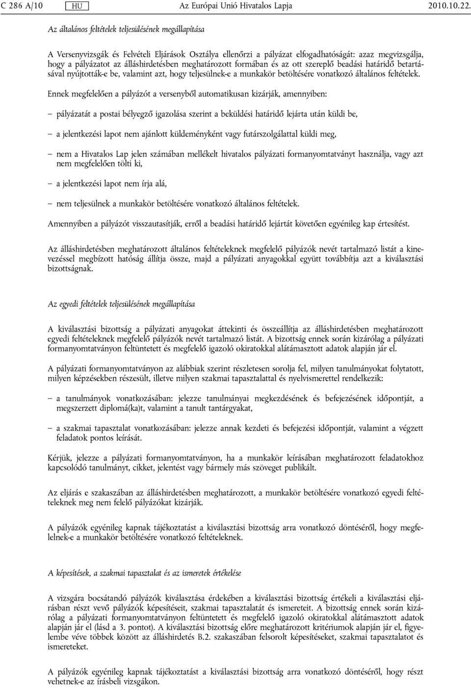 meghatározott formában és az ott szereplő beadási határidő betartásával nyújtották-e be, valamint azt, hogy teljesülnek-e a munkakör betöltésére vonatkozó általános feltételek.