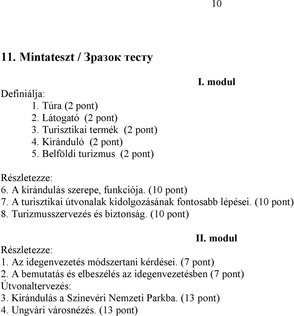 A turisztikai útvonalak kidolgozásának fontosabb lépései. (10 pont) 8. Turizmusszervezés és biztonság. (10 pont) II. modul Részletezze: 1.