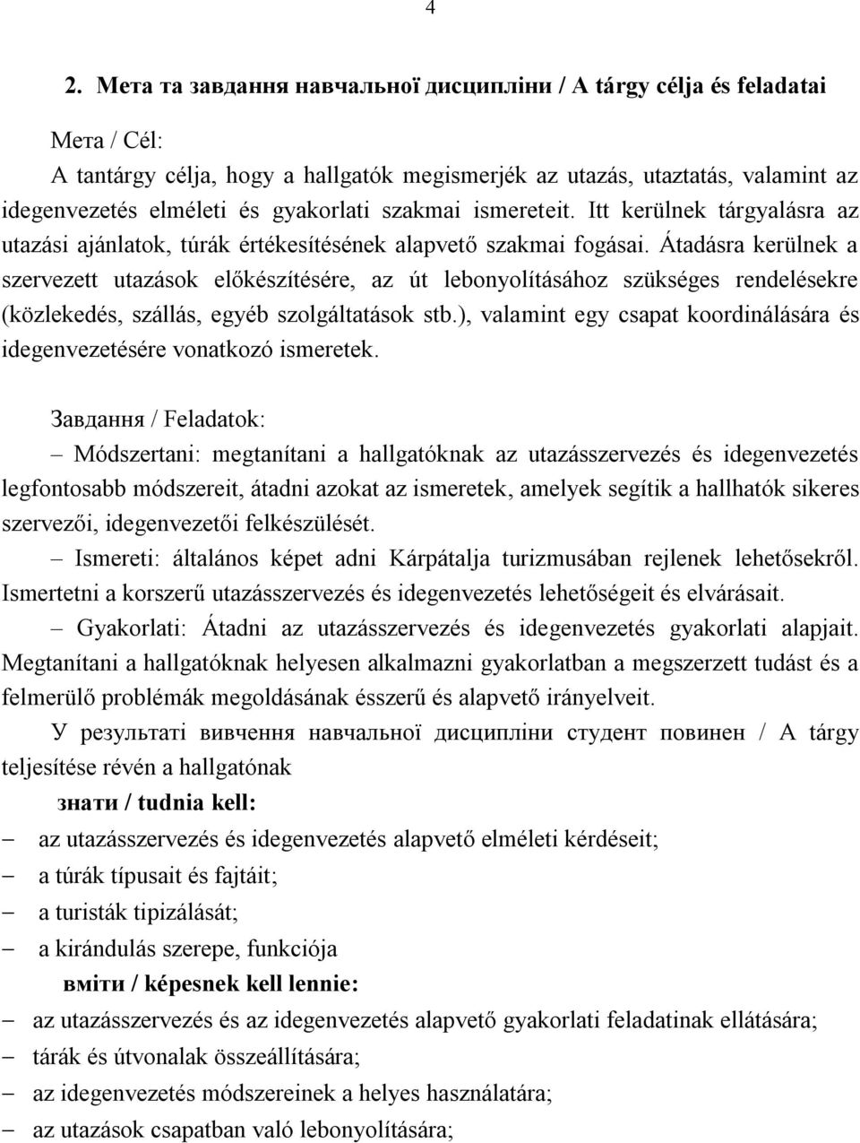 Átadásra kerülnek a szervezett utazások előkészítésére, az út lebonyolításához szükséges rendelésekre (közlekedés, szállás, egyéb szolgáltatások stb.