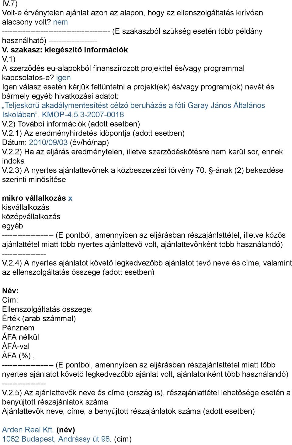 1) A szerződés eu-alapokból finanszírozott projekttel és/vagy programmal kapcsolatos-e?