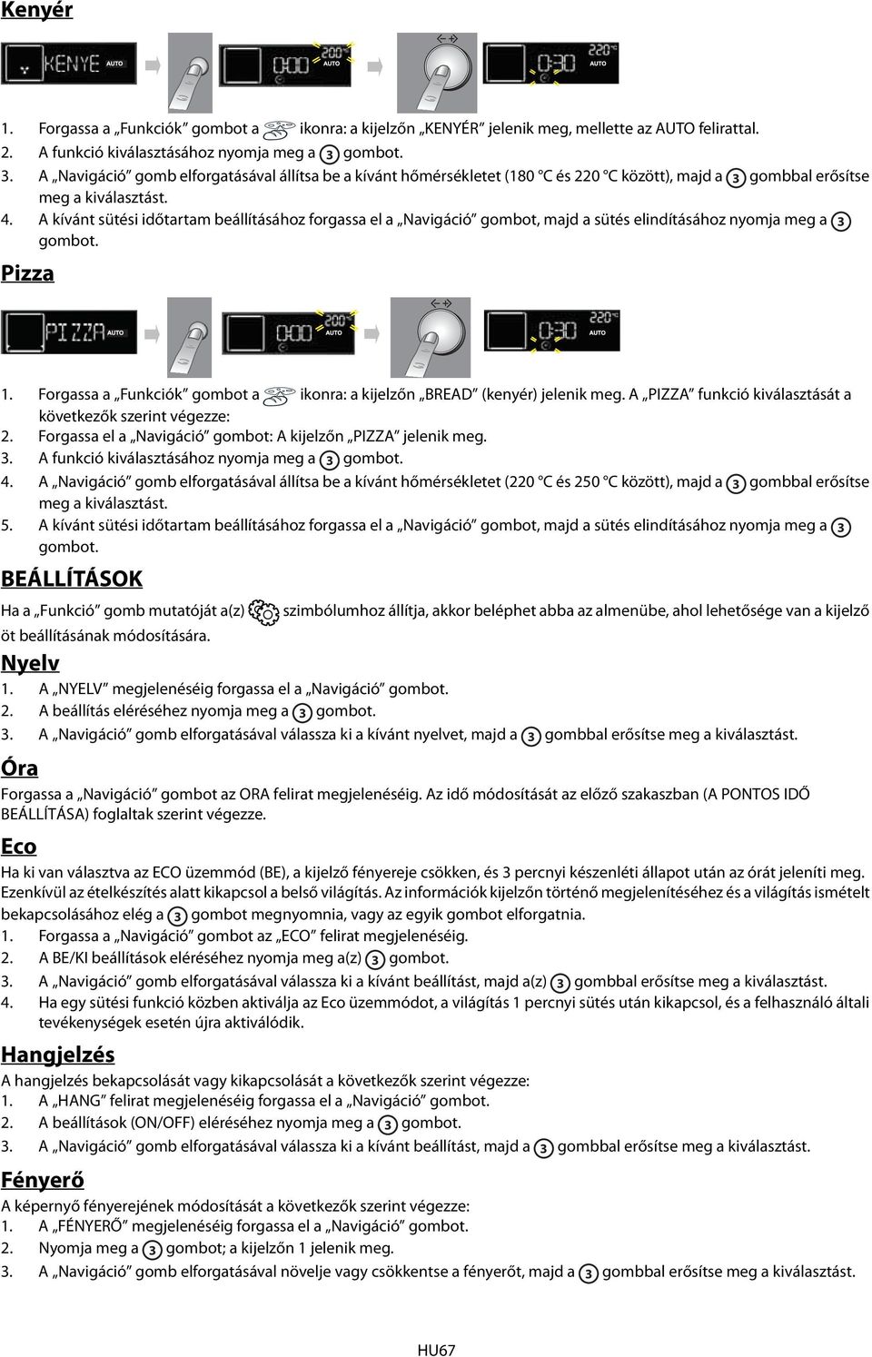 A kívánt sütési időtartam beállításához forgassa el a Navigáció gombot, majd a sütés elindításához nyomja meg a 3 gombot. Pizza 1.. 3. 4. 5.