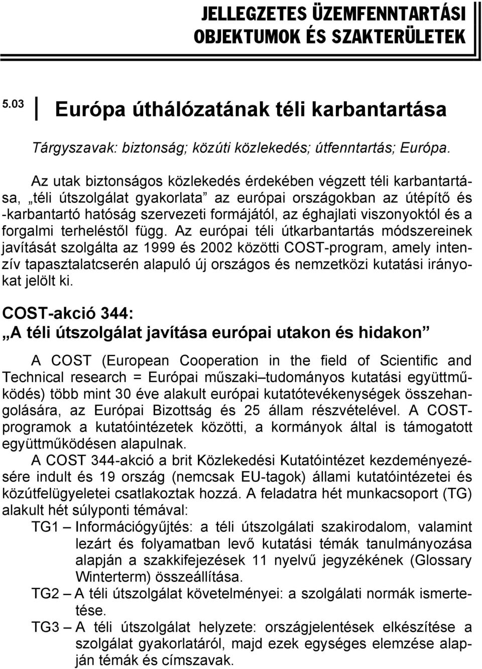 viszonyoktól és a forgalmi terheléstől függ.
