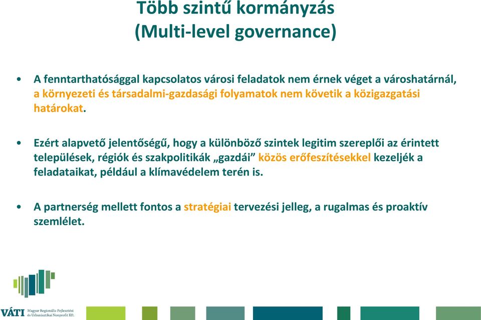 Ezért alapvetőjelentőségű, hogy a különbözőszintek legitim szereplői az érintett települések, régiók és szakpolitikák gazdái