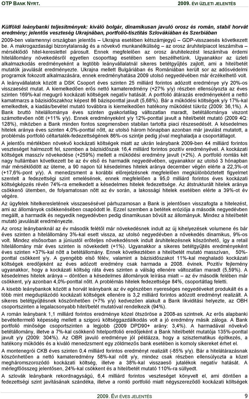 A makrogazdasági bizonytalanság és a növekvő munkanélküliség az orosz áruhitelpiacot leszámítva mérséklődő hitel-kereslettel párosult.