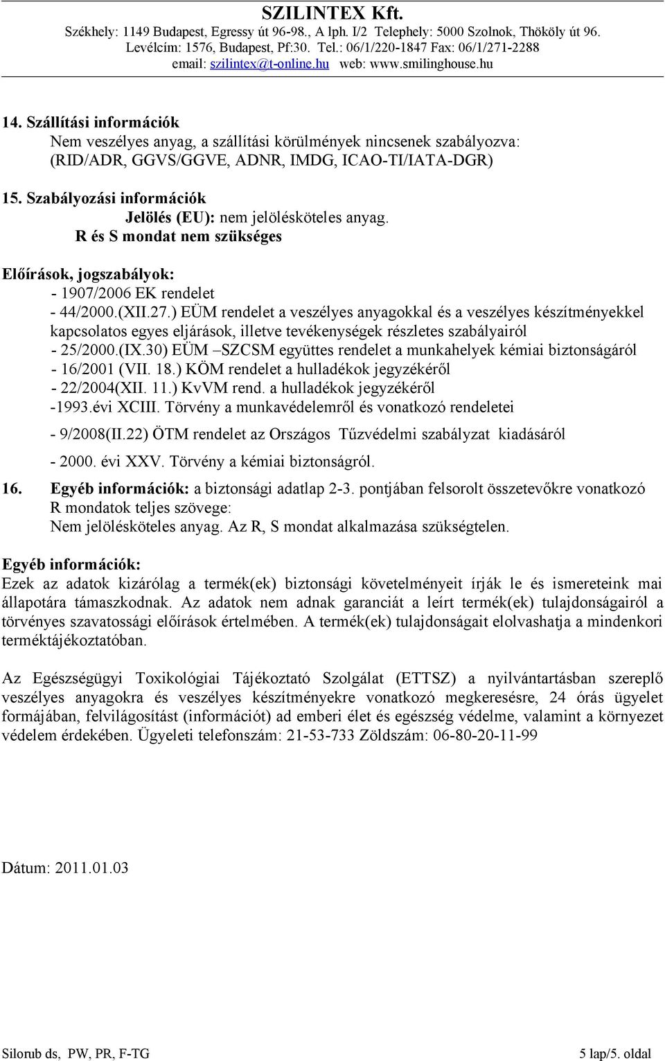 ) EÜM rendelet a veszélyes anyagokkal és a veszélyes készítményekkel kapcsolatos egyes eljárások, illetve tevékenységek részletes szabályairól - 25/2000.(IX.