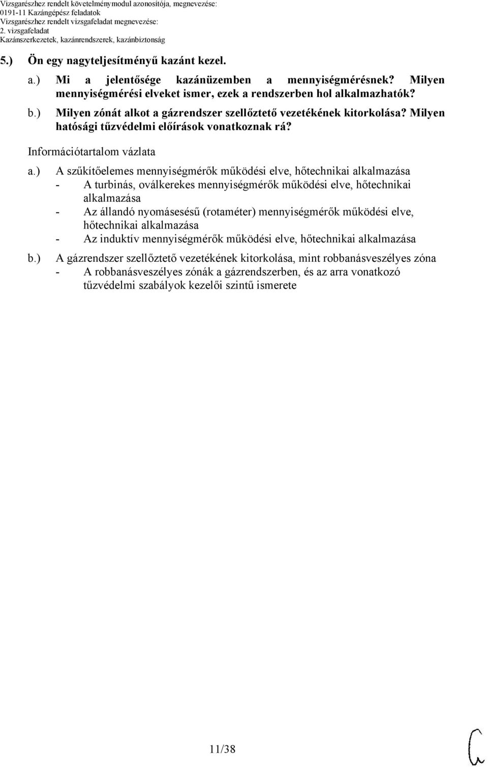 ) A szűkítőelemes mennyiségmérők működési elve, hőtechnikai alkalmazása - A turbinás, oválkerekes mennyiségmérők működési elve, hőtechnikai alkalmazása - Az állandó nyomásesésű (rotaméter)