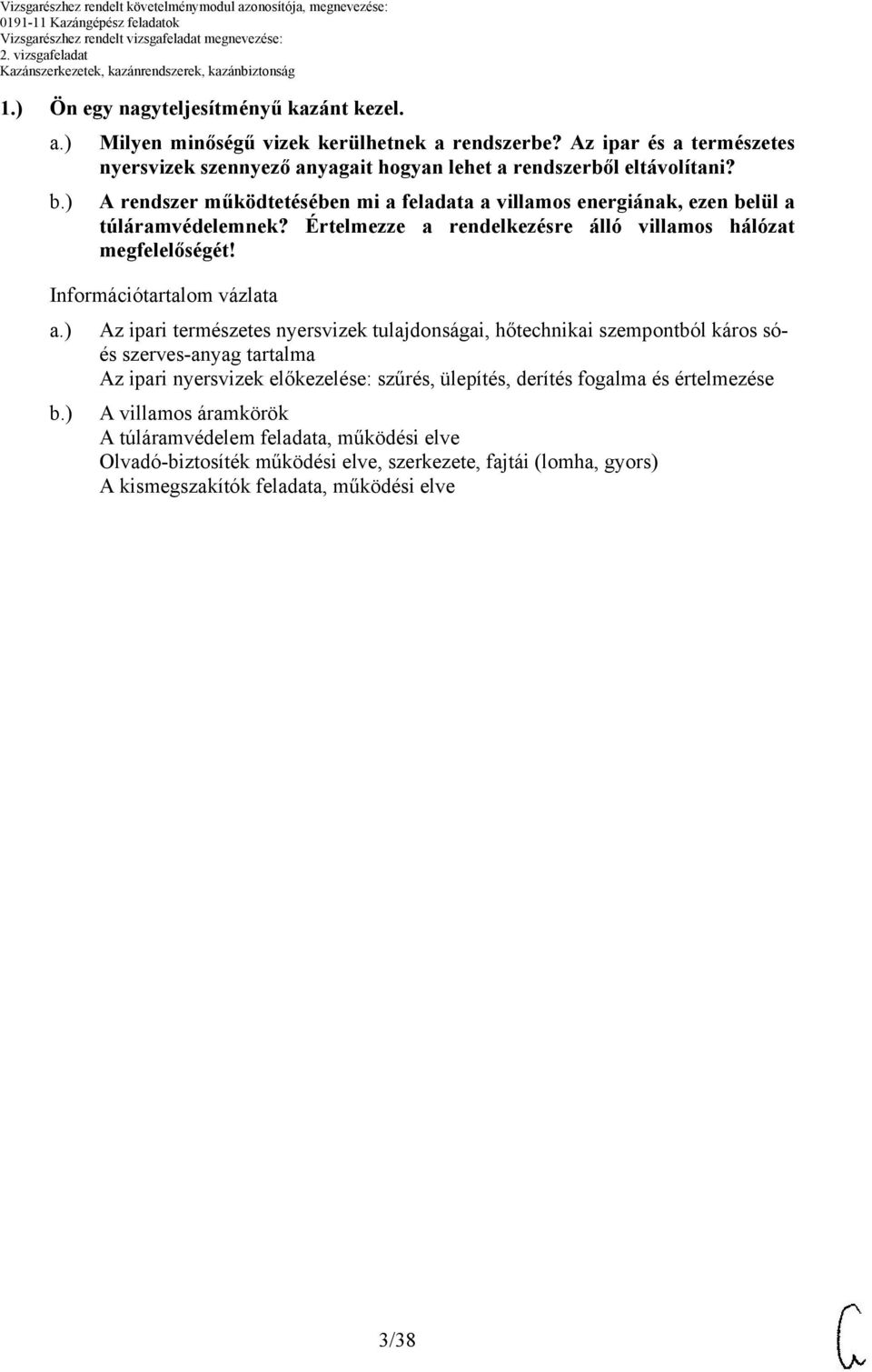 A rendszer működtetésében mi a feladata a villamos energiának, ezen belül a túláramvédelemnek? Értelmezze a rendelkezésre álló villamos hálózat megfelelőségét!