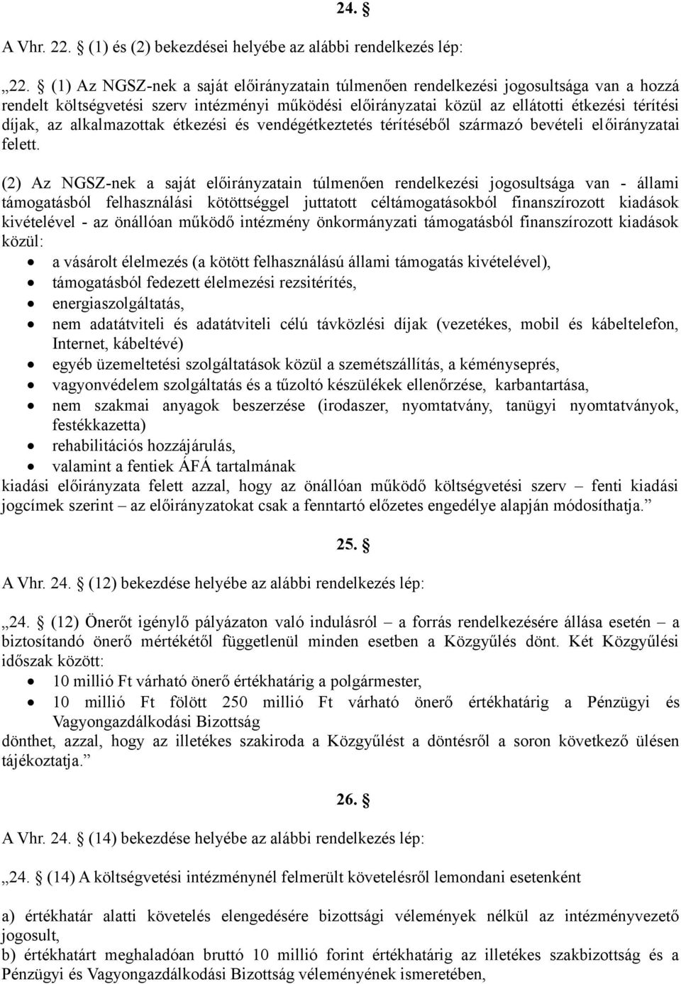 alkalmazottak étkezési és vendégétkeztetés térítéséből származó bevételi előirányzatai felett.