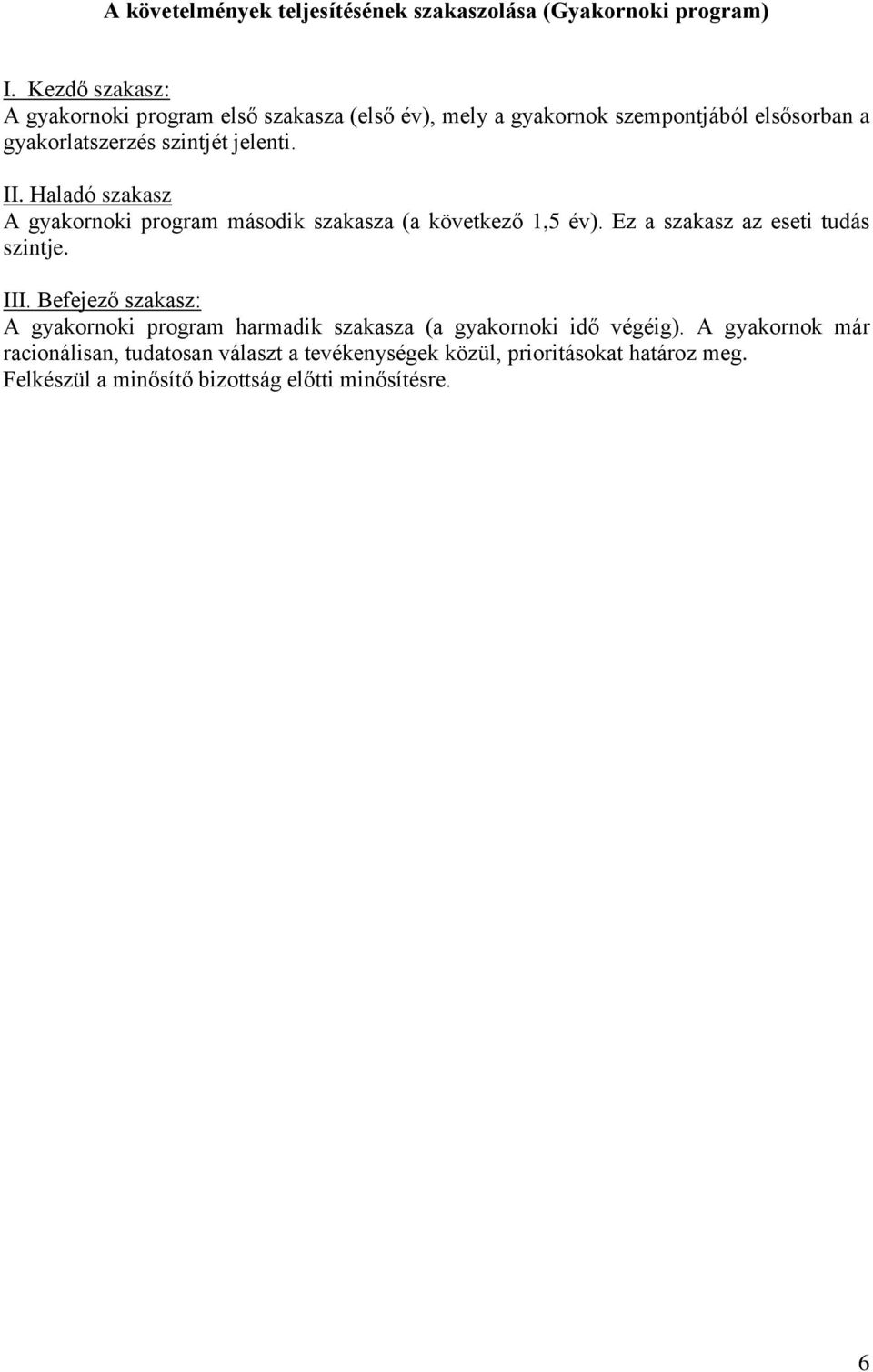 II. Haladó szakasz A gyakornoki program második szakasza (a következő 1,5 év). Ez a szakasz az eseti tudás szintje. III.