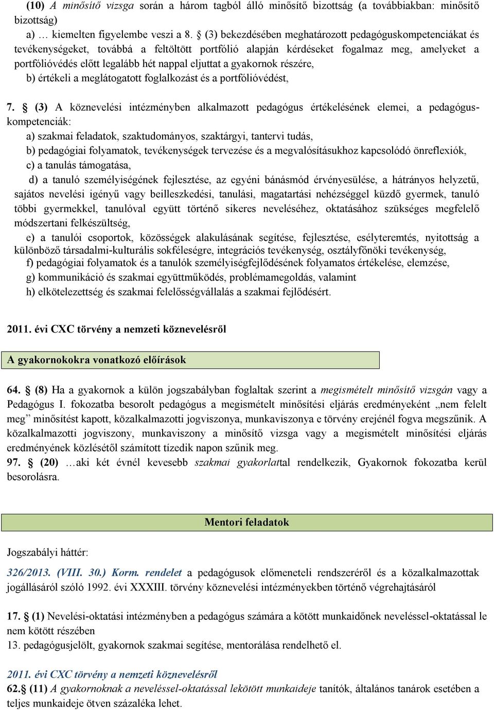 eljuttat a gyakornok részére, b) értékeli a meglátogatott foglalkozást és a portfólióvédést, 7.