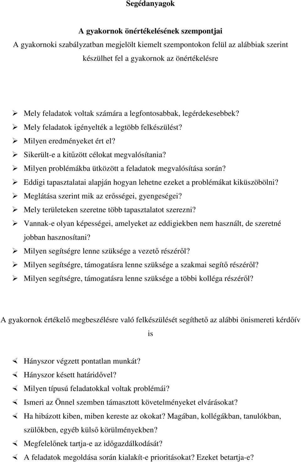 Milyen problémákba ütközött a feladatok megvalósítása során? Eddigi tapasztalatai alapján hogyan lehetne ezeket a problémákat kiküszöbölni? Meglátása szerint mik az erősségei, gyengeségei?