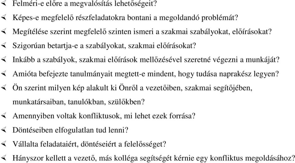 Inkább a szabályok, szakmai előírások mellőzésével szeretné végezni a munkáját? Amióta befejezte tanulmányait megtett-e mindent, hogy tudása naprakész legyen?