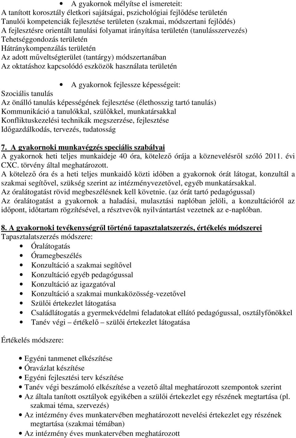 oktatáshoz kapcsolódó eszközök használata területén A gyakornok fejlessze képességeit: Szociális tanulás Az önálló tanulás képességének fejlesztése (élethosszig tartó tanulás) Kommunikáció a