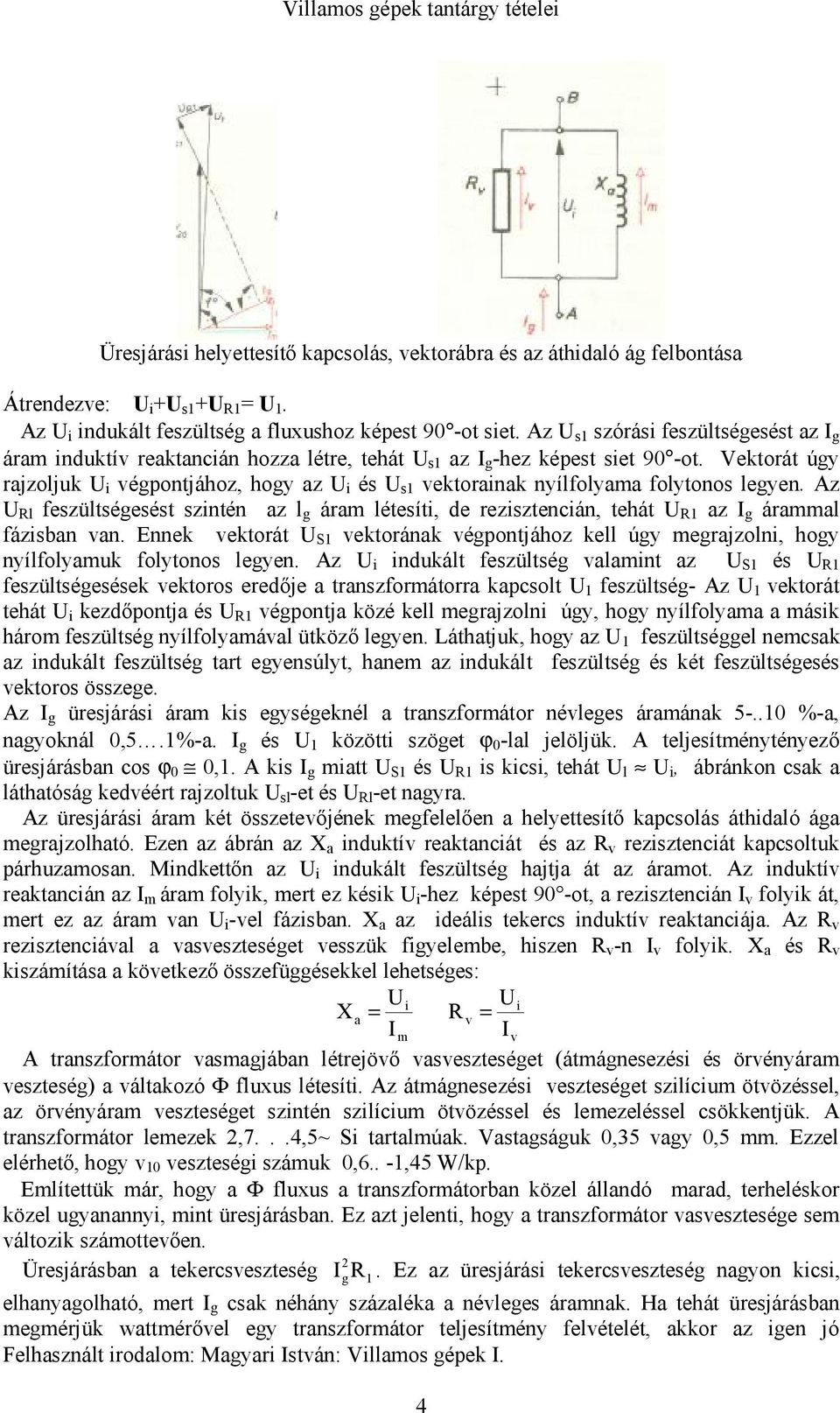 Vektorát úgy rajzoljuk U i végpontjához, hogy az U i és U s1 vektorainak nyílfolyama folytonos legyen.