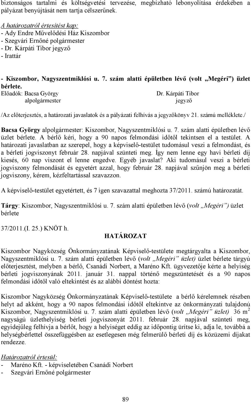 Elıadók: Bacsa György Dr. Kárpáti Tibor alpolgármester /Az elıterjesztés, a határozati javaslatok és a pályázati felhívás a könyv 21. számú melléklete.