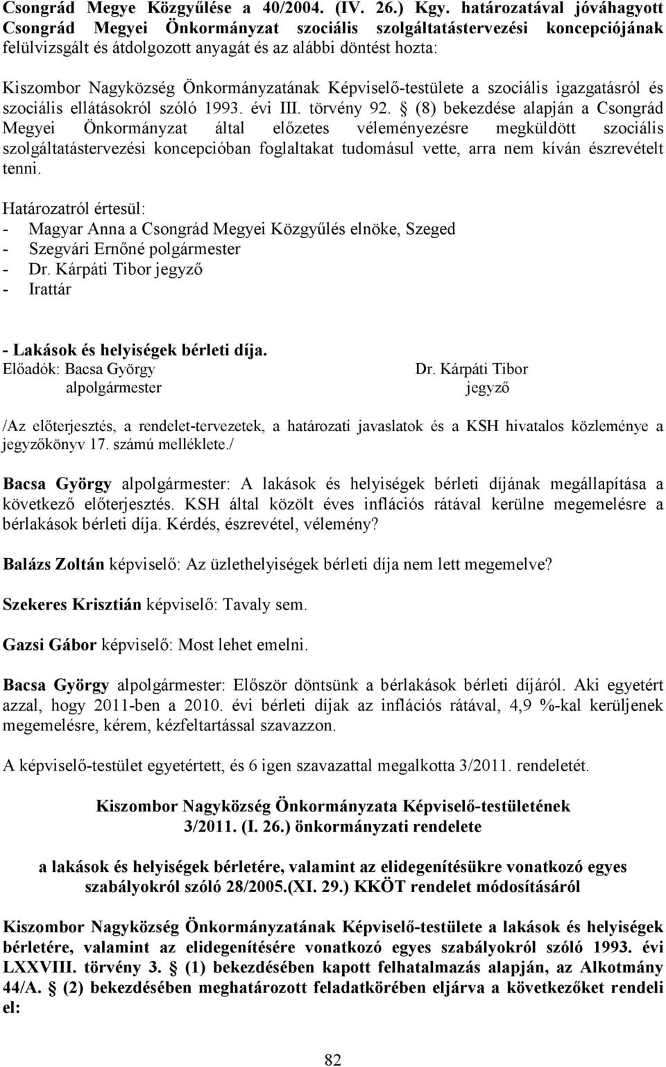 Önkormányzatának Képviselı-testülete a szociális igazgatásról és szociális ellátásokról szóló 1993. évi III. törvény 92.