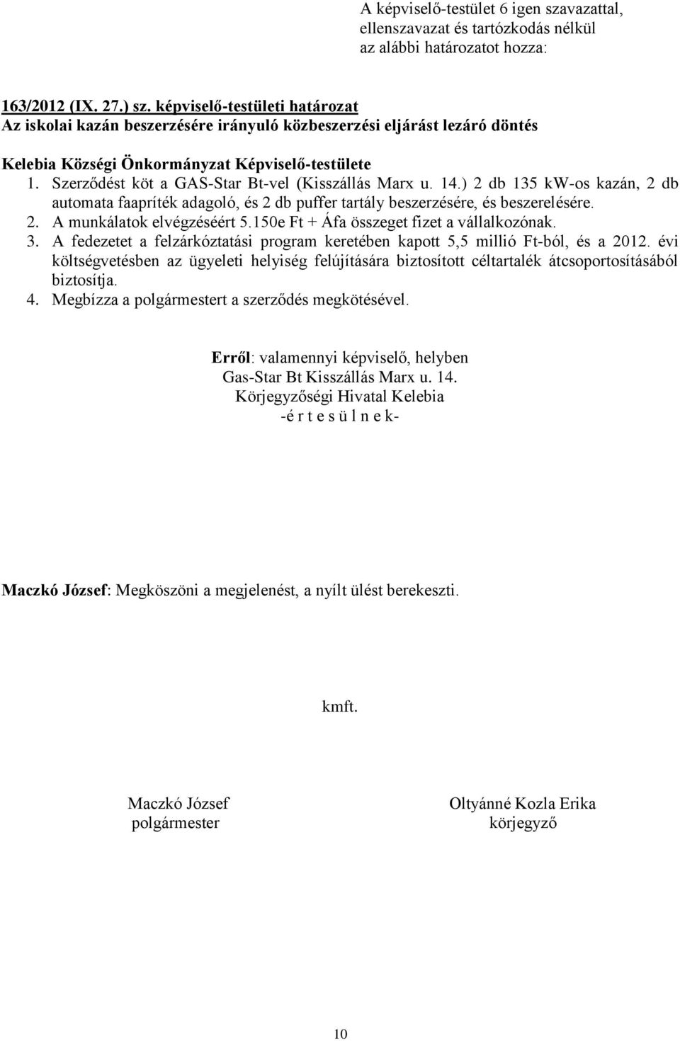 A fedezetet a felzárkóztatási program keretében kapott 5,5 millió Ft-ból, és a 2012.