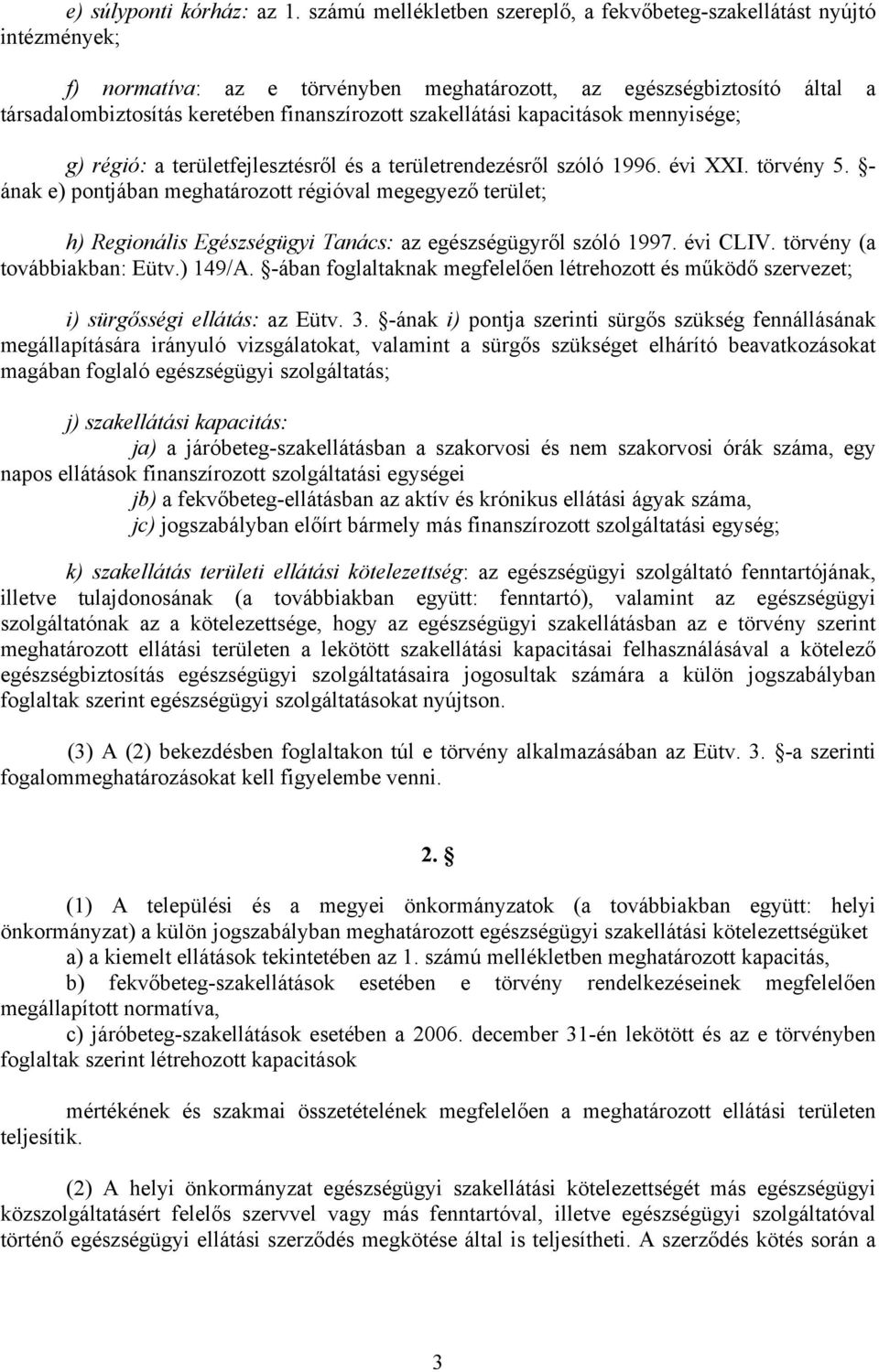 szakellátási kapacitások mennyisége; g) régió: a területfejlesztésről és a területrendezésről szóló 1996. évi XXI. törvény 5.