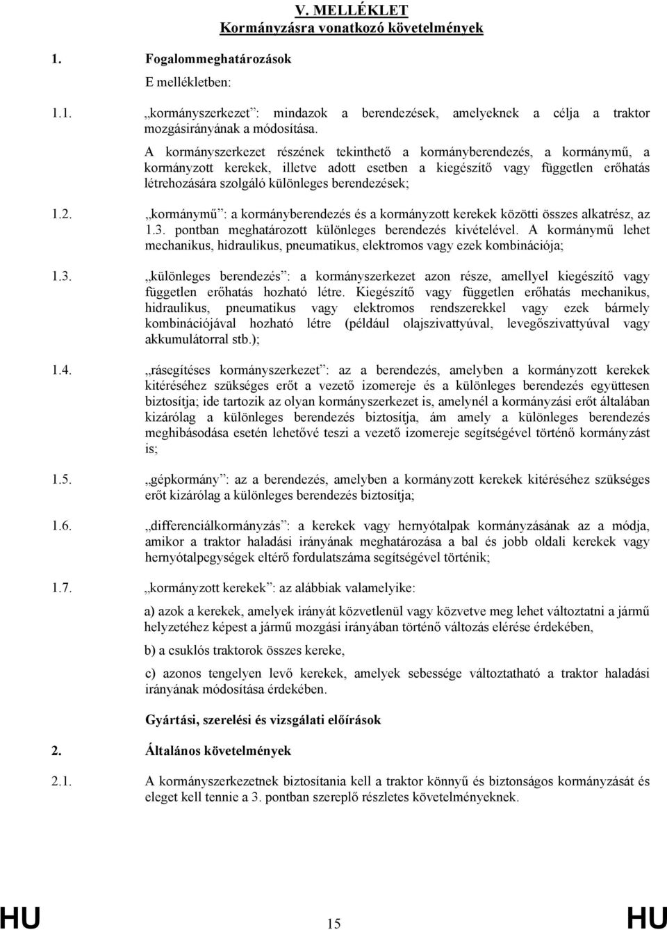 berendezések; 1.2. kormánymű : a kormányberendezés és a kormányzott kerekek közötti összes alkatrész, az 1.3. pontban meghatározott különleges berendezés kivételével.