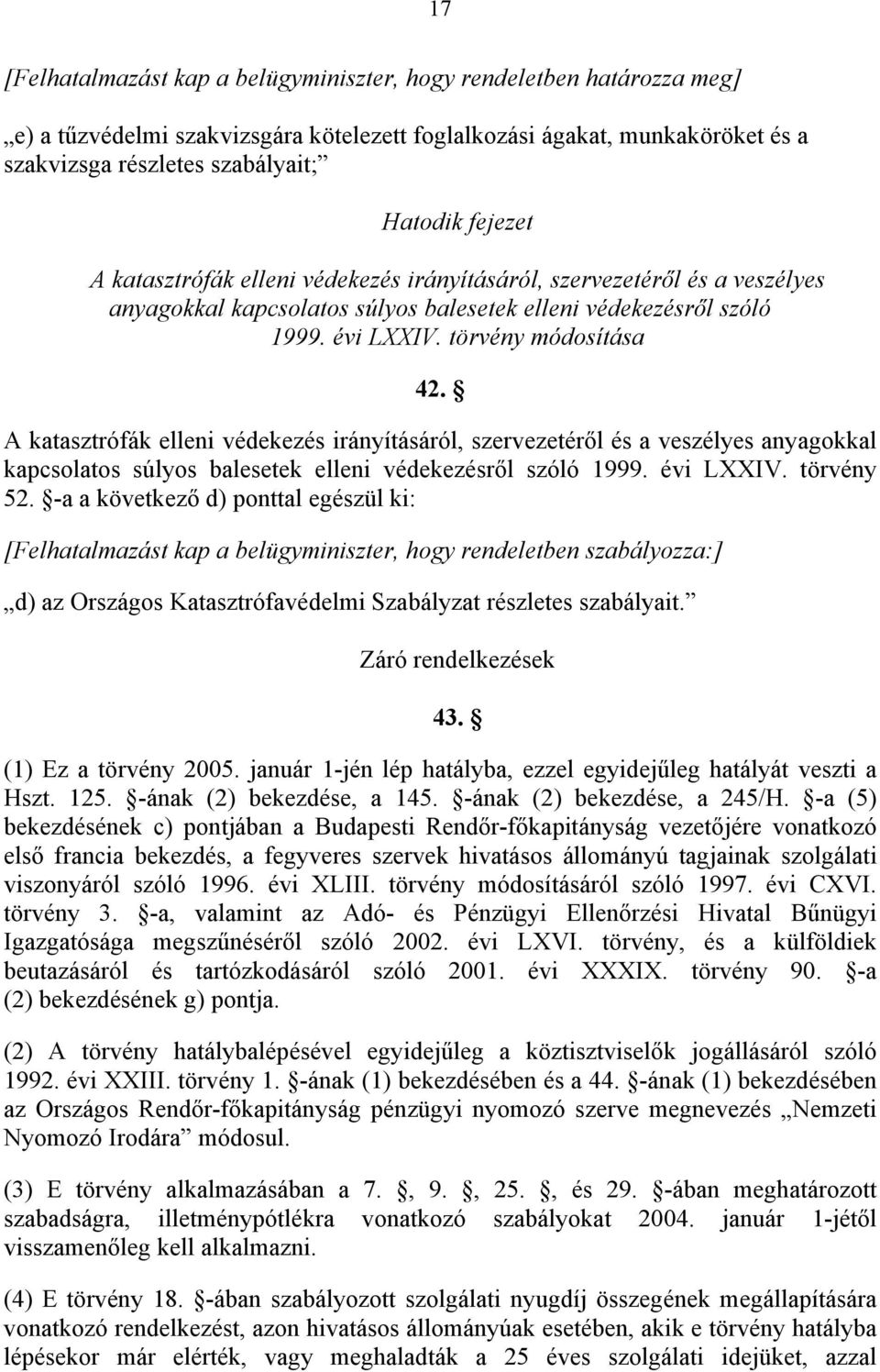 A katasztrófák elleni védekezés irányításáról, szervezetéről és a veszélyes anyagokkal kapcsolatos súlyos balesetek elleni védekezésről szóló 1999. évi LXXIV. törvény 52.