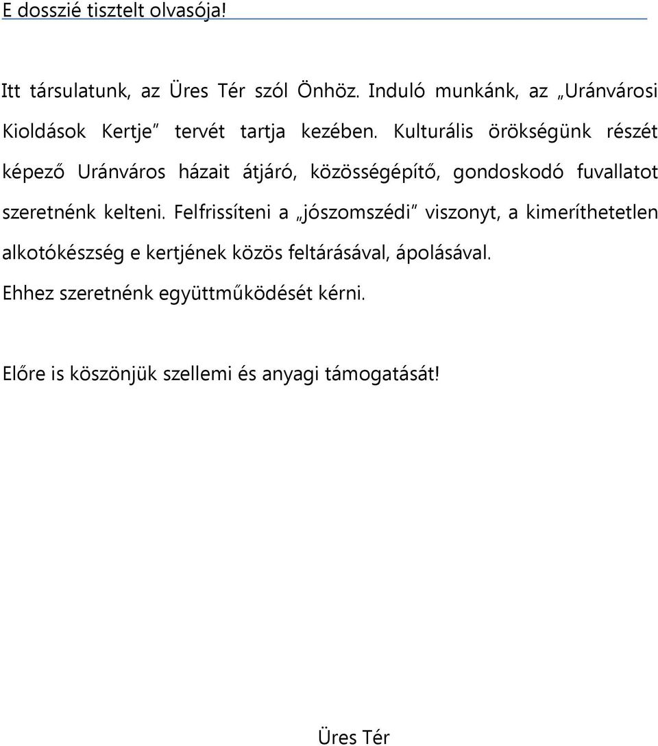 Kulturális örökségünk részét képező Uránváros házait átjáró, közösségépítő, gondoskodó fuvallatot szeretnénk kelteni.