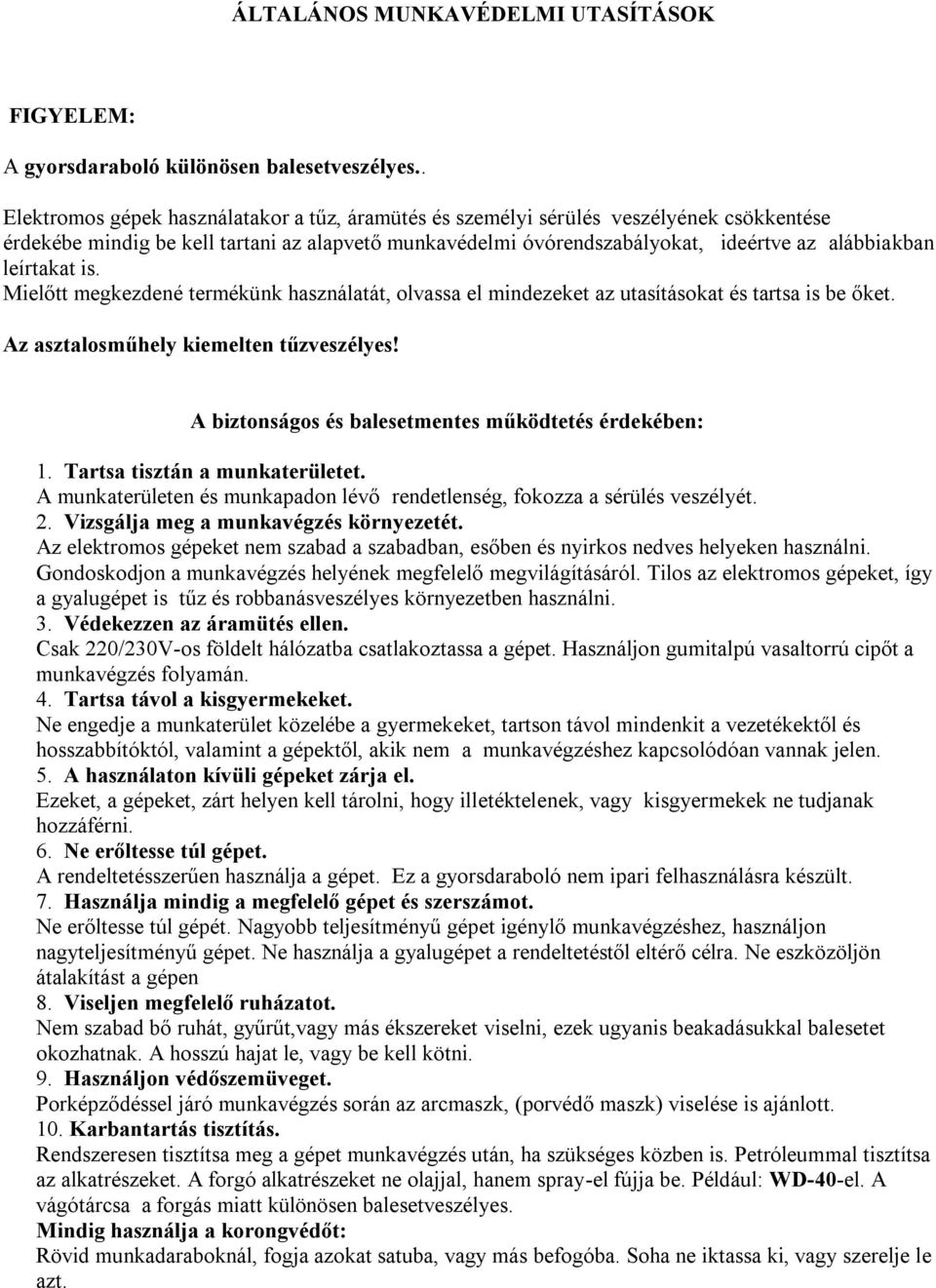 leírtakat is. Mielőtt megkezdené termékünk használatát, olvassa el mindezeket az utasításokat és tartsa is be őket. Az asztalosműhely kiemelten tűzveszélyes!