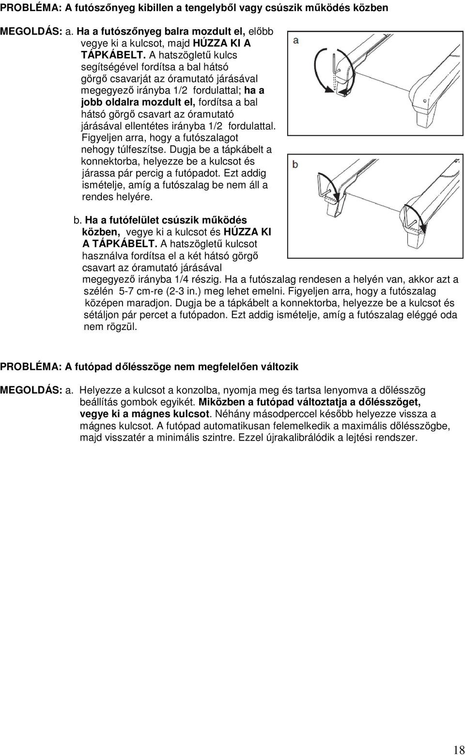 óramutató járásával ellentétes irányba 1/2 fordulattal. Figyeljen arra, hogy a futószalagot nehogy túlfeszítse.