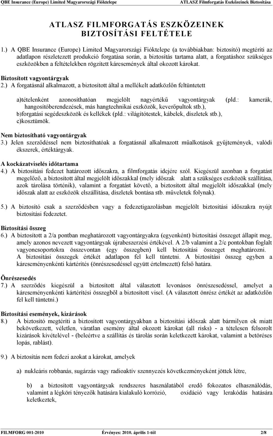 szükséges eszközökben a feltételekben rögzített káresemények által okozott károkat. Biztosított vagyontárgyak 2.