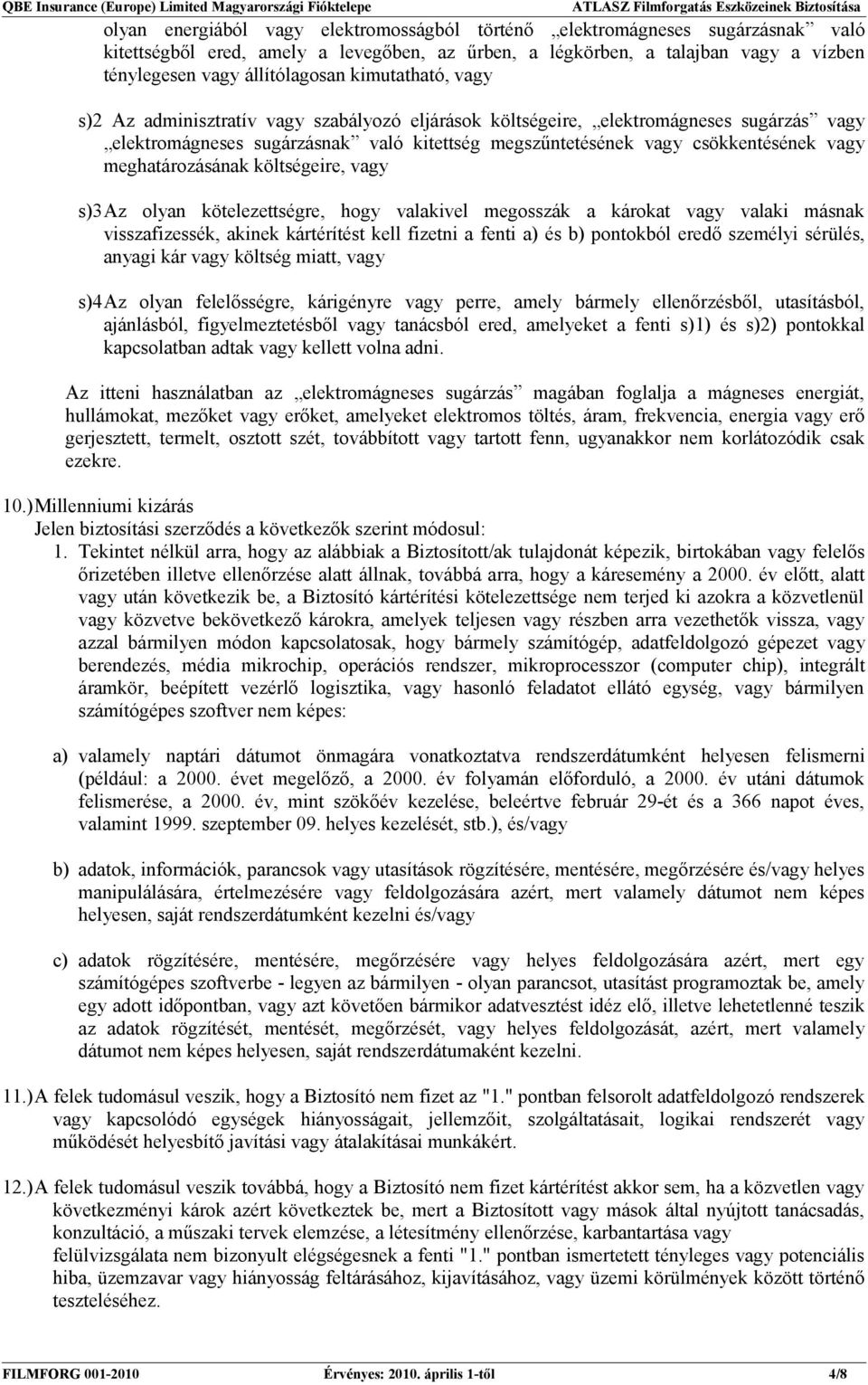 meghatározásának költségeire, vagy s)3az olyan kötelezettségre, hogy valakivel megosszák a károkat vagy valaki másnak visszafizessék, akinek kártérítést kell fizetni a fenti a) és b) pontokból eredő