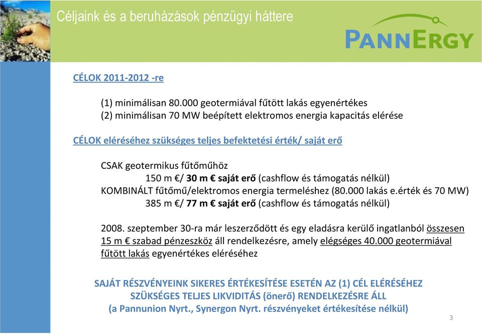 fûtõmûhöz Vagyonunk, értékeink 150 m / 30 m saját erõ (cashflow és támogatás nélkül) KOMBINÁLT fûtõmû/elektromos energia termeléshez (80.000 lakás e.