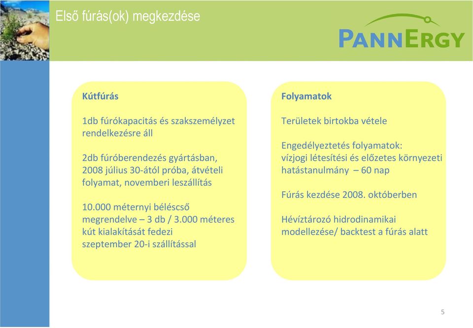 000 méteres kút kialakítását fedezi szeptember 20-i szállítással Folyamatok Területek birtokba vétele Engedélyeztetés folyamatok: