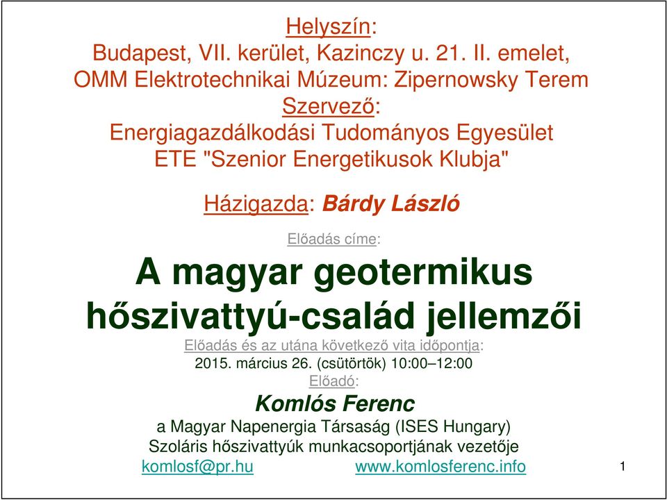 Energetikusok Klubja" Házigazda: Bárdy László Előadás címe: A magyar geotermikus hőszivattyú-család jellemzői Előadás és az utána