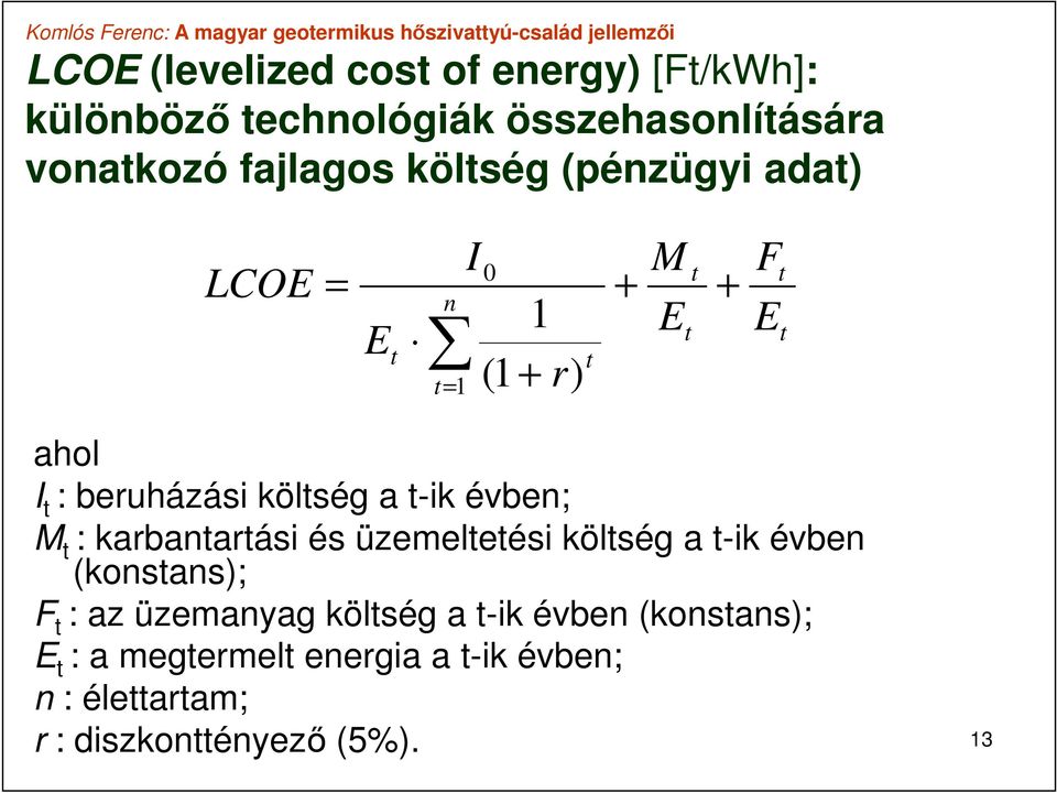 t-ik évben; M t : karbantartási és üzemeltetési költség a t-ik évben (konstans); F t : az üzemanyag