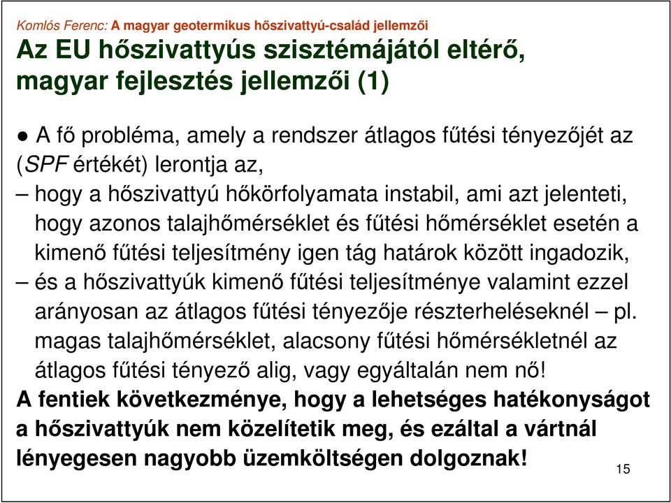 kimenő fűtési teljesítménye valamint ezzel arányosan az átlagos fűtési tényezője részterheléseknél pl.