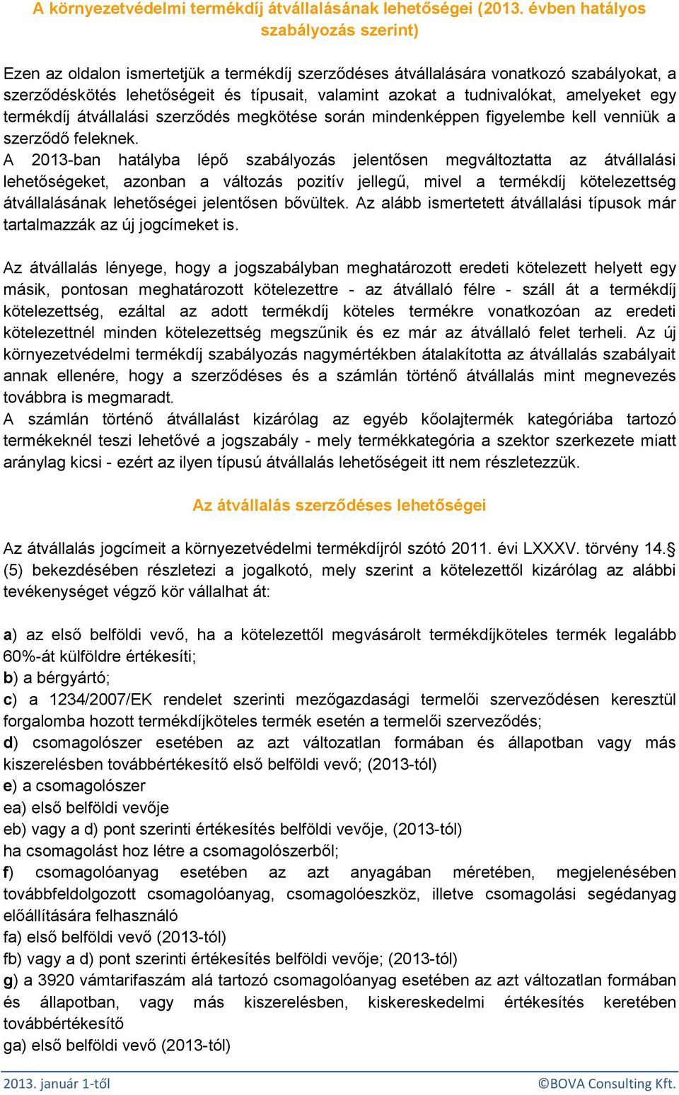 amelyeket egy termékdíj átvállalási szerződés megkötése során mindenképpen figyelembe kell venniük a szerződő feleknek.