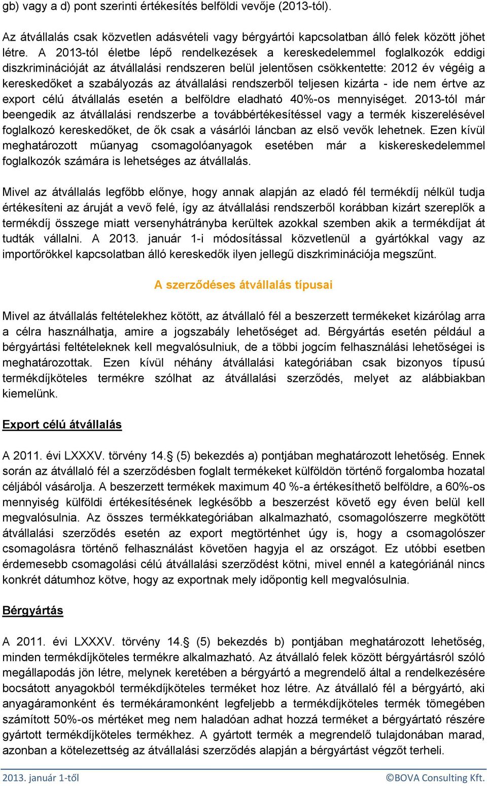 átvállalási rendszerből teljesen kizárta - ide nem értve az export célú átvállalás esetén a belföldre eladható 40%-os mennyiséget.