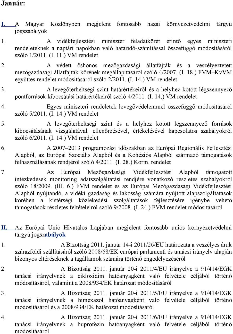 ) VM rendelet 3. A levegőterheltségi szint határértékeiről és a helyhez kötött légszennyező pontforrások kibocsátási határértékeiről szóló 4/2011. (I. 14.) VM rendelet 4.