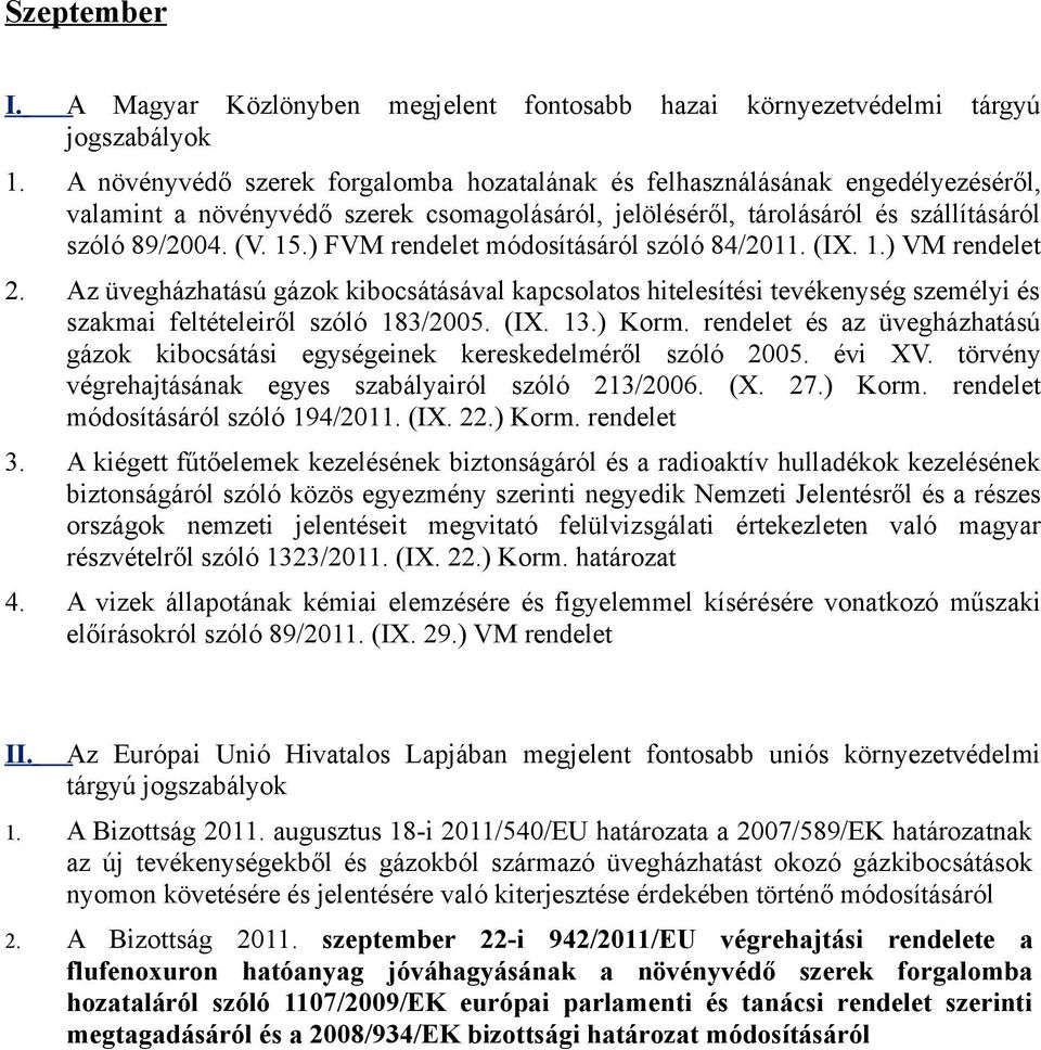 rendelet és az üvegházhatású gázok kibocsátási egységeinek kereskedelméről szóló 2005. évi XV. törvény végrehajtásának egyes szabályairól szóló 213/2006. (X. 27.) Korm. rendelet szóló 194/2011. (IX.