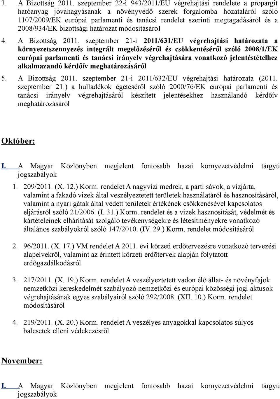 megtagadásáról és a 2008/934/EK bizottsági határozat 4. A Bizottság 2011.