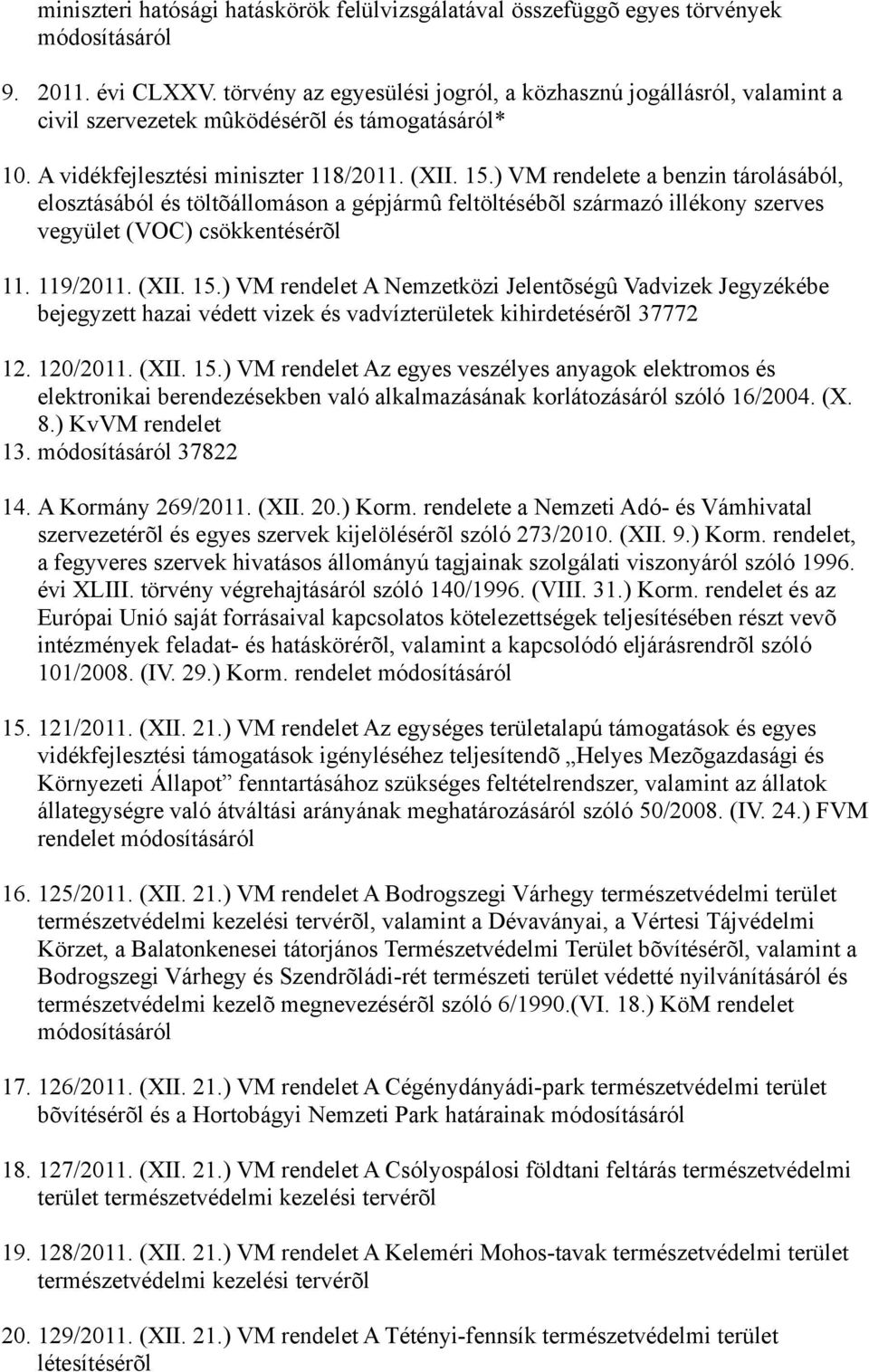 ) VM rendelete a benzin tárolásából, elosztásából és töltõállomáson a gépjármû feltöltésébõl származó illékony szerves vegyület (VOC) csökkentésérõl 11. 119/2011. (XII. 15.