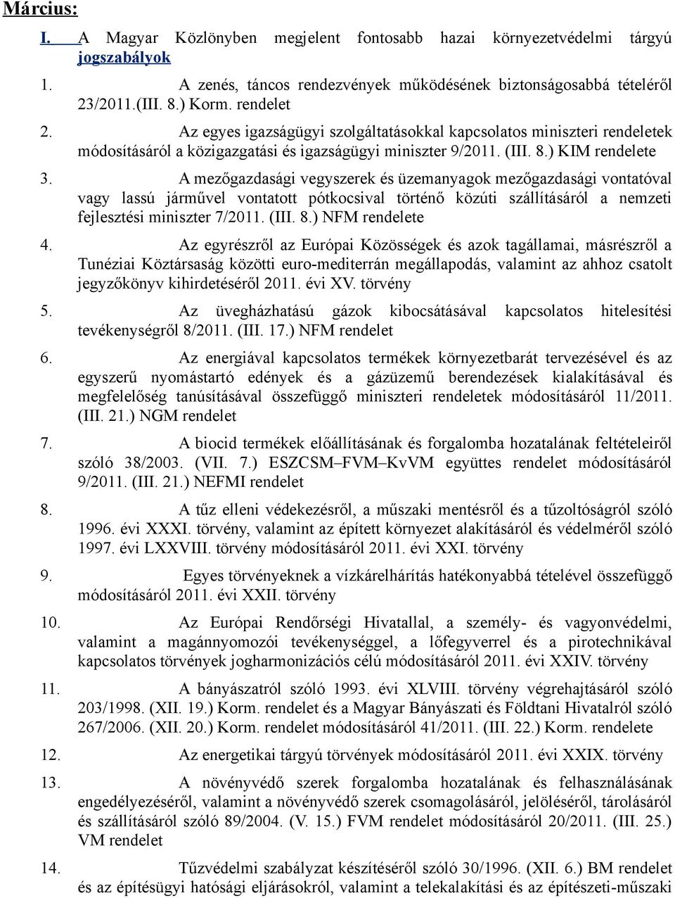 A mezőgazdasági vegyszerek és üzemanyagok mezőgazdasági vontatóval vagy lassú járművel vontatott pótkocsival történő közúti szállításáról a nemzeti fejlesztési miniszter 7/2011. (III. 8.